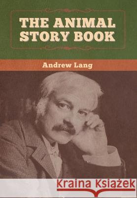 The Animal Story Book Andrew Lang 9781647995638 Bibliotech Press - książka