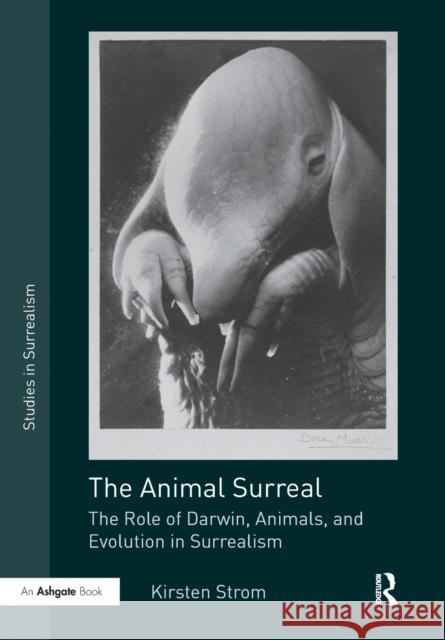 The Animal Surreal: The Role of Darwin, Animals, and Evolution in Surrealism Kirsten Strom 9780367787233 Routledge - książka