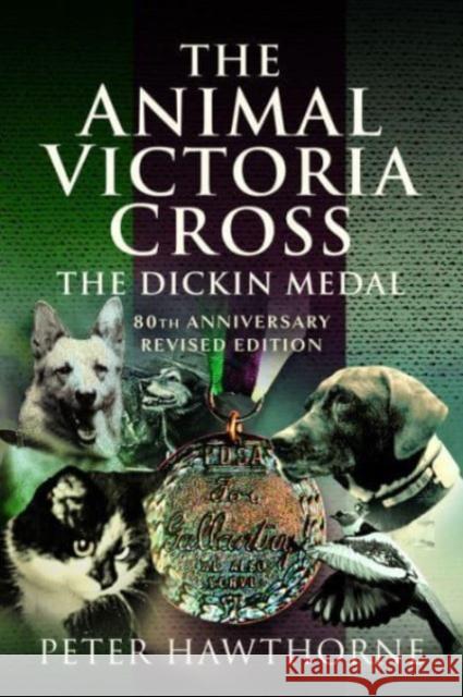 The Animal Victoria Cross: The Dickin Medal - 80th Annivesary Revised Edition Hawthorne, Peter 9781399024167 Pen & Sword Books Ltd - książka