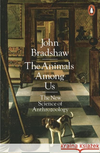 The Animals Among Us: The New Science of Anthrozoology Bradshaw, John 9780141980164 Penguin Books Ltd - książka