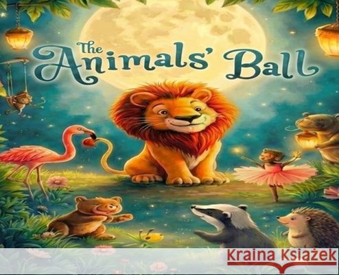 The animals ball: A Celebration Under the Moonlit Trees Hinkle Bromage, Mary E., Bromage, William, Bromage, William 9798218933791 Storytime Kids - książka