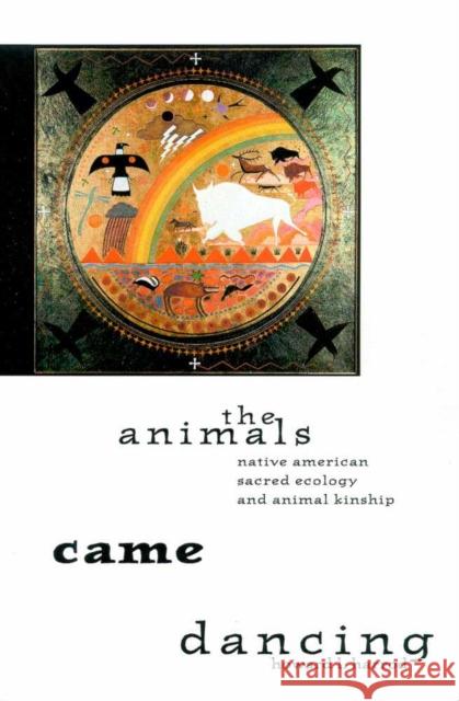 The Animals Came Dancing: Native American Sacred Ecology and Animal Kinship Harrod, Howard L. 9780816520275 University of Arizona Press - książka