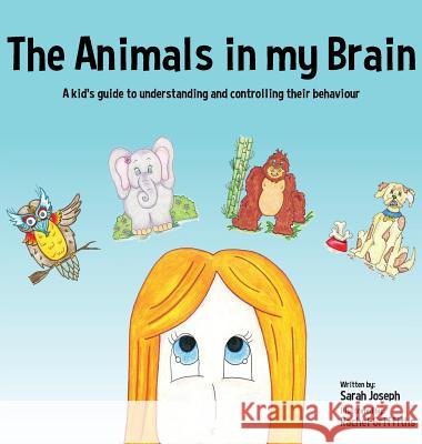 The Animals in my Brain: A kid's guide to understanding and controlling their behaviour Joseph, Sarah 9781999499419 Not Avail - książka