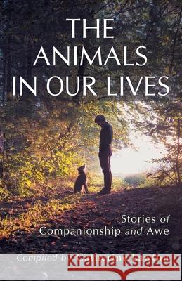 The Animals In Our Lives: Stories of Companionship and Awe Catherine Lawton 9781945099274 Cladach Publishing - książka