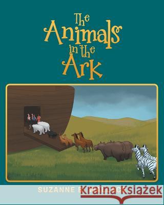 The Animals in the Ark Suzanne B Wallace 9781643003849 Covenant Books - książka