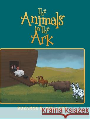 The Animals in the Ark Suzanne B Wallace 9781646703937 Covenant Books - książka