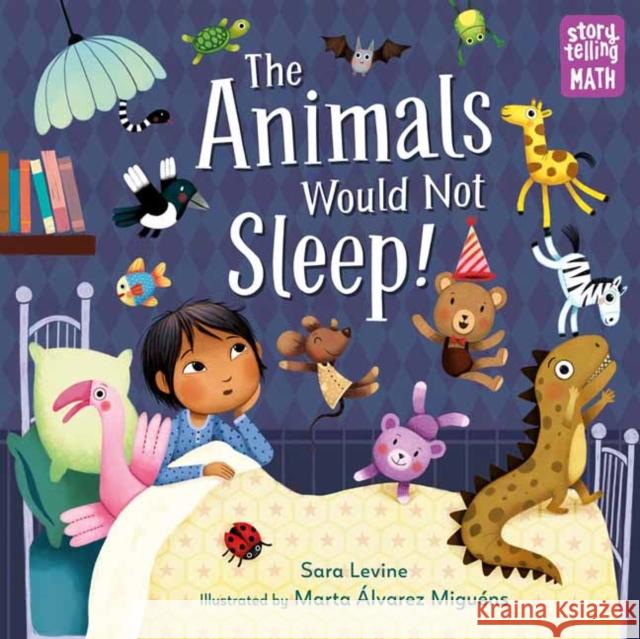 The Animals Would Not Sleep! Sara Levine Marta Alvarez Miguens 9781623541972 Charlesbridge Publishing,U.S. - książka