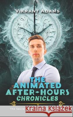 The Animated After-Hours Chronicles: The Secrets of the After-Hours Realm Vikrant Adams   9798397184052 Independently Published - książka