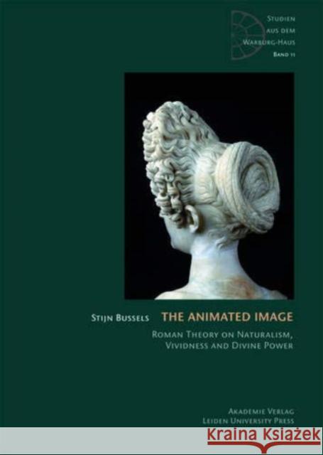 The Animated Image: Roman Theory on Naturalism, Vividness and Divine Power Bussels, Stijn 9783050059495 Akademie-Verlag - książka