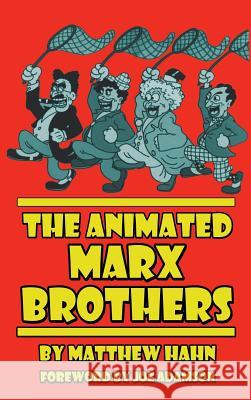 The Animated Marx Brothers (hardback) Hahn, Matthew 9781629332253 BearManor Media - książka