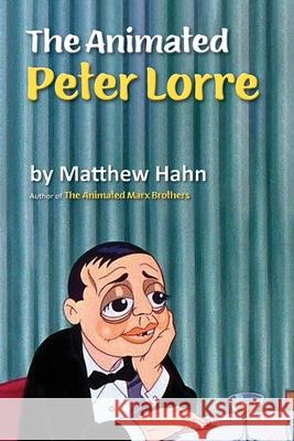 The Animated Peter Lorre Matthew Hahn 9781629334592 BearManor Media - książka