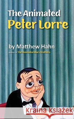 The Animated Peter Lorre (hardback) Matthew Hahn 9781629334608 BearManor Media - książka