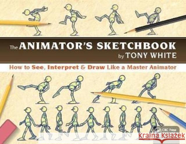 The Animator's Sketchbook: How to See, Interpret & Draw Like a Master Animator White, Tony 9781138418226  - książka