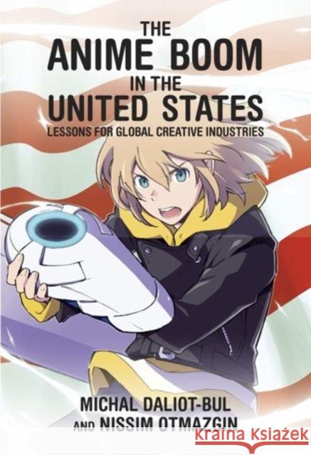 The Anime Boom in the United States: Lessons for Global Creative Industries Daliot–bul, Michal; Otmazgin, Nissim 9780674976993 John Wiley & Sons - książka