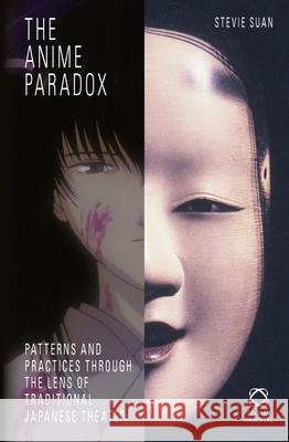 The Anime Paradox: Patterns and Practices Through the Lens of Traditional Japanese Theater Stevie Suan 9789004222144 Brill - książka