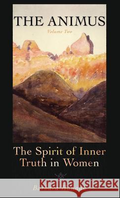 The Animus: The Spirit of the Inner Truth in Women, Volume 2 Barbara Hannah   9781630510619 Chiron Publications - książka