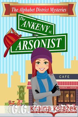 The Ankeny Arsonist G. G. Morris 9781981306633 Createspace Independent Publishing Platform - książka