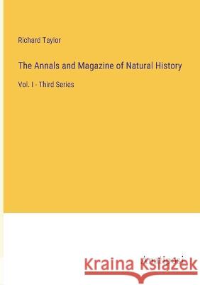 The Annals and Magazine of Natural History: Vol. I - Third Series Richard Taylor   9783382315849 Anatiposi Verlag - książka