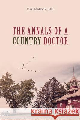 The Annals of a Country Doctor Carl Matloc 9781625860941 Credo House Publishers - książka