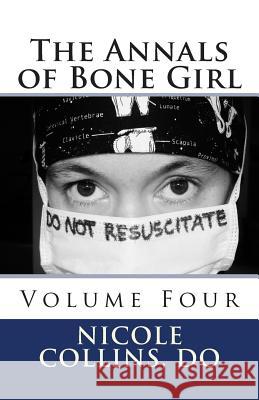 The Annals of Bone Girl: Volume Four: Just Call Me Dr. Anarchy Nicole Collin 9781505301205 Createspace - książka