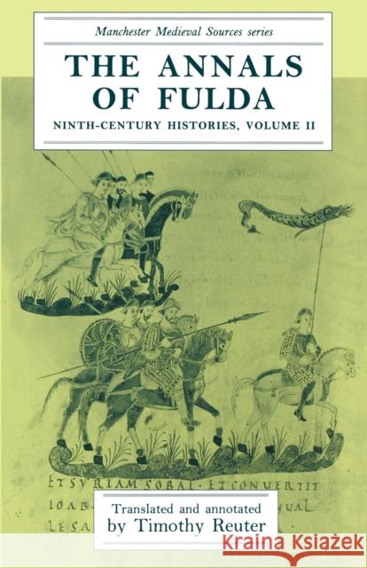 The Annals of Fulda: Ninth-Century Histories, Volume II Reuter, Timothy 9780719034589 Manchester University Press - książka
