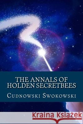 The Annals of Holden Secretbees Cudnowski Swokowski 9781490515656 Createspace - książka