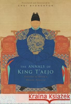 The Annals of King t'Aejo: Founder of Korea's Chosŏn Dynasty Choi, Byonghyon 9780674281301 Harvard University Press - książka