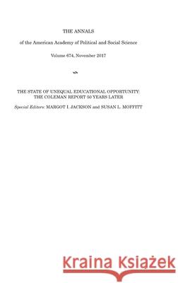 The Annals of the American Academy of Political and Social Science: The State of Unequal Educational Opportunity: The Coleman Report Fifty Years Later Margot I. Jackson Susan L. Moffitt 9781544322827 Sage Publications, Inc - książka