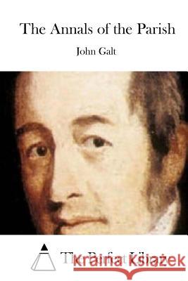 The Annals of the Parish John Galt The Perfect Library 9781512067026 Createspace - książka