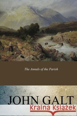 The Annals of the Parish John Galt 9781546741015 Createspace Independent Publishing Platform - książka