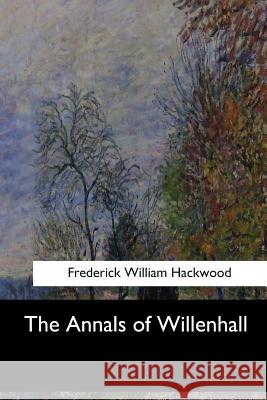 The Annals of Willenhall Frederick William Hackwood 9781546905691 Createspace Independent Publishing Platform - książka