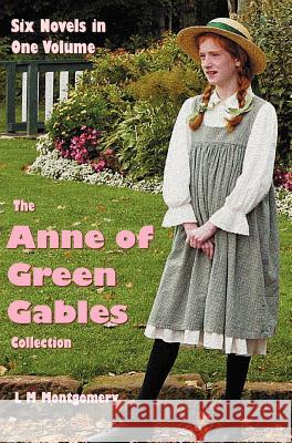 The Anne of Green Gables Collection: Six complete and unabridged Novels in one volume: Anne of Green Gables, Anne of Avonlea, Anne of the Island, Anne Montgomery, Lucy Maud 9781781393444 Benediction Classics - książka