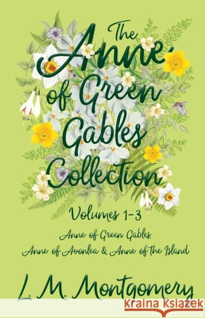 The Anne of Green Gables Collection: Volumes 1-3 (Anne of Green Gables, Anne of Avonlea and Anne of the Island) Montgomery, Lucy Maud 9781473344815 Read Books - książka
