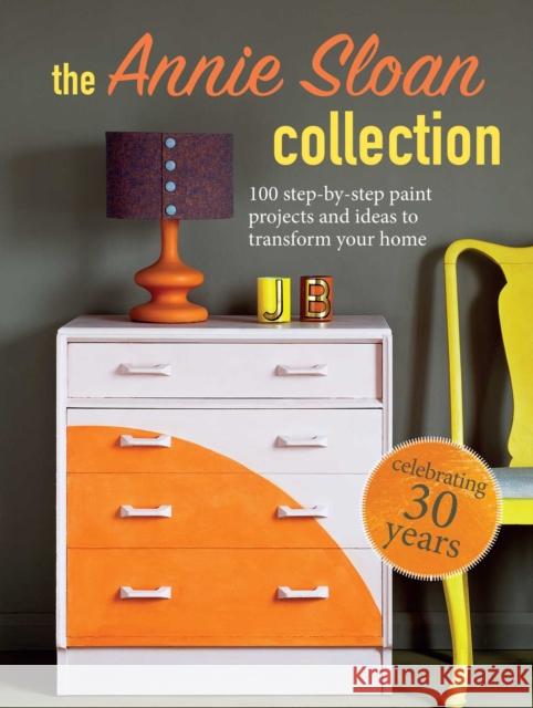 The Annie Sloan Collection: 75 Step-by-Step Paint Projects and Ideas to Transform Your Home Annie (ANNIE SLOAN INTERIORS) Sloan 9781800650299 Cico - książka
