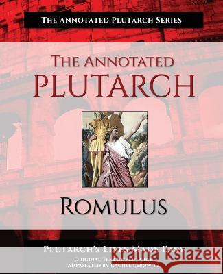 The Annotated Plutarch - Romulus Rachel Lebowitz Plutarch George Long 9781954822061 Charlotte Mason Plenary, LLC - książka