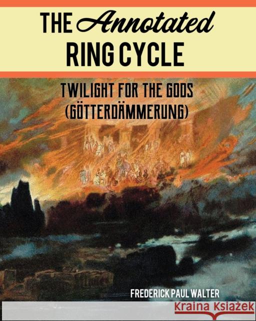 The Annotated Ring Cycle: Twilight for the Gods (Götterdämmerung) Walter, Frederick Paul 9781538136669 ROWMAN & LITTLEFIELD - książka