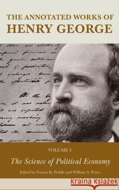 The Annotated Works of Henry George: The Science of Political Economy, Volume 5 Peddle, Francis K. 9781683933380 Fairleigh Dickinson University Press - książka