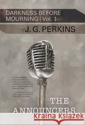 The Announcers: (Darkness Before Mourning, Volume I) J. Greg Perkins 9781633980327 Arundel Books (West Edge Media LLC) - książka