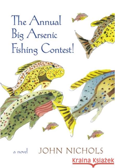 The Annual Big Arsenic Fishing Contest! John Nichols 9780826363961 University of New Mexico Press - książka