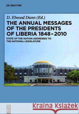 The Annual Messages of the Presidents of Liberia 1848 2010: State of the Nation Addresses to the National Legislature D. Elwood Dunn 9783598226007 K. G. Saur - książka