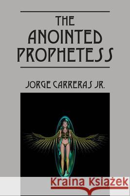 The Anointed Prophetess Jorge Carrera 9781478741183 Outskirts Press - książka