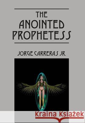 The Anointed Prophetess Jorge Carrera 9781478741312 Outskirts Press - książka