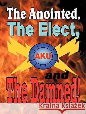 The Anointed, The Elect, and The Damned! Akurians Th 9781438948096 Authorhouse - książka