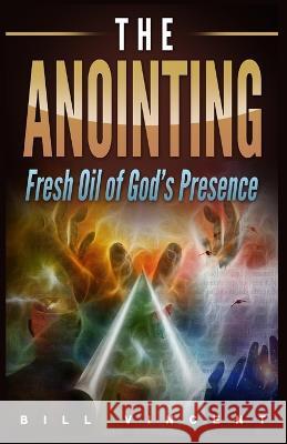 The Anointing: Fresh Oil of God's Presence (Large Print Edition) Bill Vincent   9781088226803 IngramSpark - książka