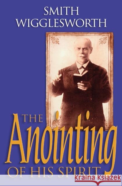 The Anointing of His Spirit Smith Wigglesworth Wayne E. Warner Donald Gee 9780800797560 Chosen Books - książka
