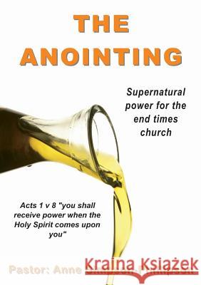 The Anointing: Supernatural power for the end times church Simpson-Phillipson, Anne 9780992849511 Sunesis Ministries Ltd - książka