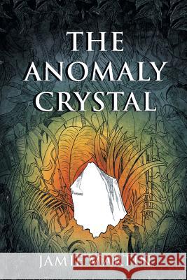 The Anomaly Crystal Jamie Martin 9781499094282 Xlibris Corporation - książka
