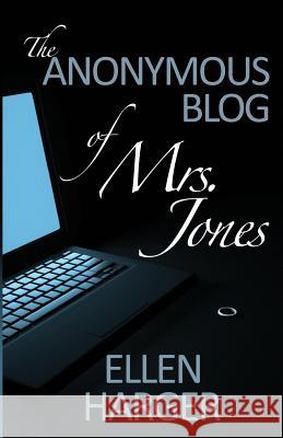 The Anonymous Blog of Mrs. Jones Ellen Harger Rebecca T. Dickson Pixel Twister Studio 9781500229764 Createspace - książka