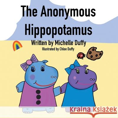 The Anonymous Hippopotamus Michelle Duffy Chloe Duffy 9781664187559 Xlibris Us - książka