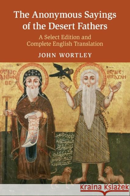 The Anonymous Sayings of the Desert Fathers: A Select Edition and Complete English Translation Wortley, John 9781108439022 Cambridge University Press - książka